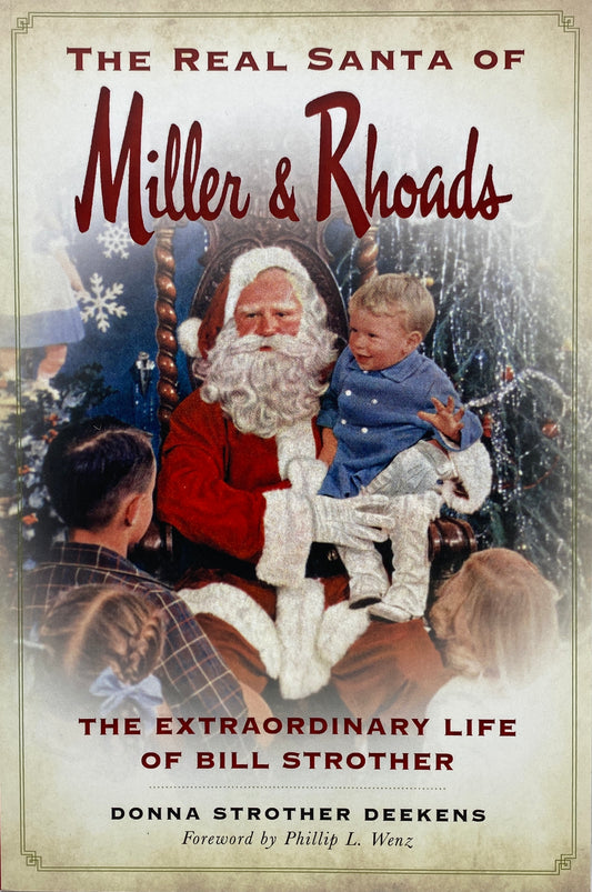 The Real Santa of Miller & Rhoads: The Extraordinary Life of Bill Strother by Donna Strother Deekens