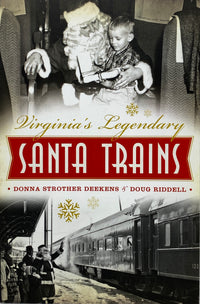 Virginia’s Legendary Santa Trains by Donna Strother Deekens & Doug Riddell